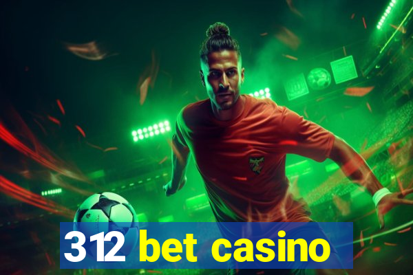 312 bet casino